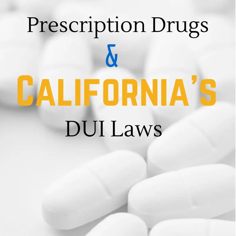 Prescription Drugs and California’s DUI Laws: What You Should Know