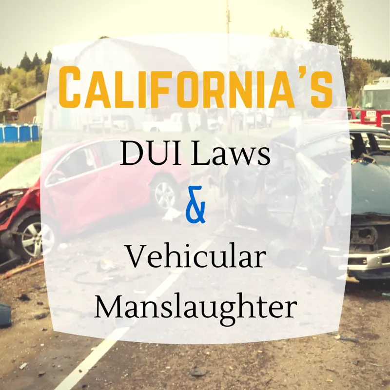 California’s DUI Laws and Vehicular Manslaughter