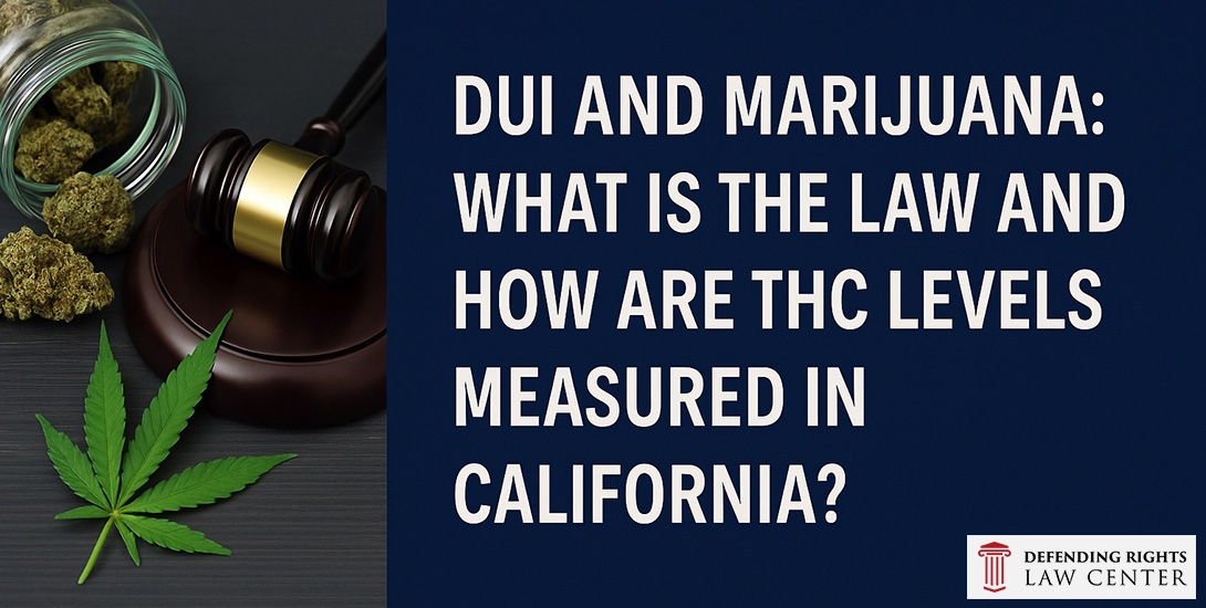 DUI and Marijuana: What Is the Law and How Are THC Levels Measured in California?